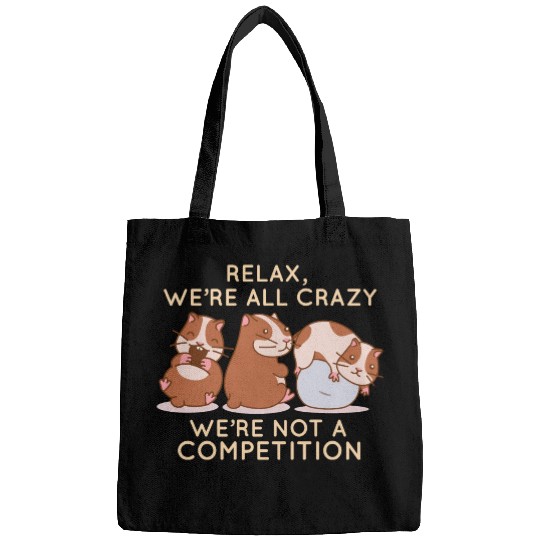 Kawaii Hamster Relax We're All Crazy It's Not A Bags