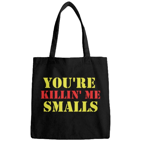 youre killin me smalls Bags
