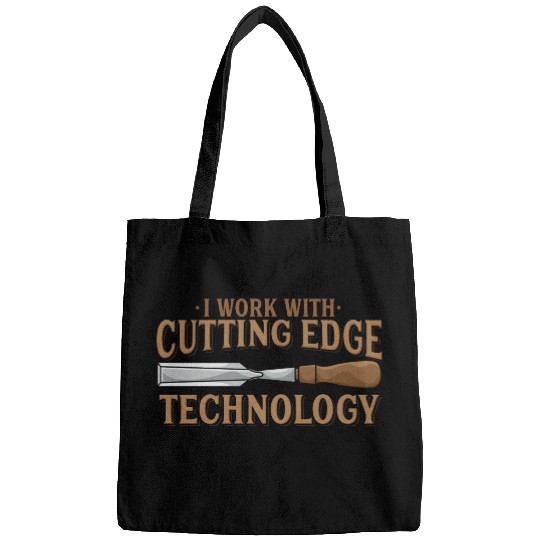 I Work With Cutting Edge Technology Woodworking Bags