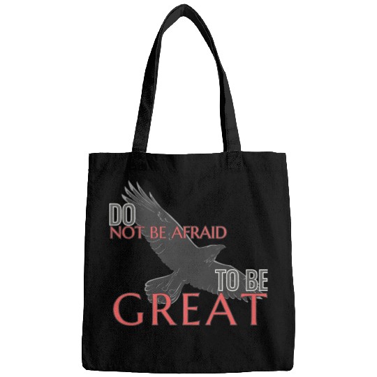 Do Not Be Afraid To Be Great Bags