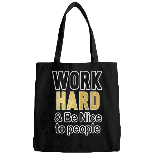 work hard and be nice to people motivational Bags