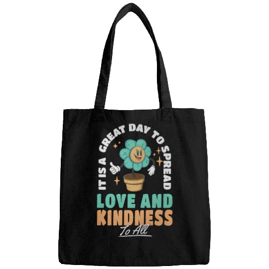 It s A Great Day To Spread Love And Kindness To Bags