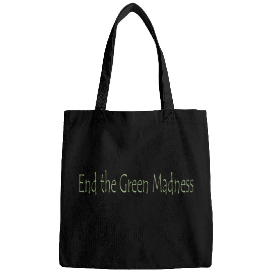 End the Green Madness Bags
