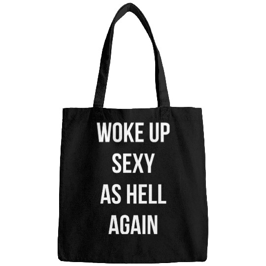 Woke up Sexy As Hell Again Bags