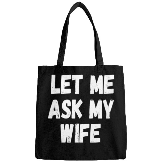 Let Me Ask My Wife Funny Husband Saying Bags