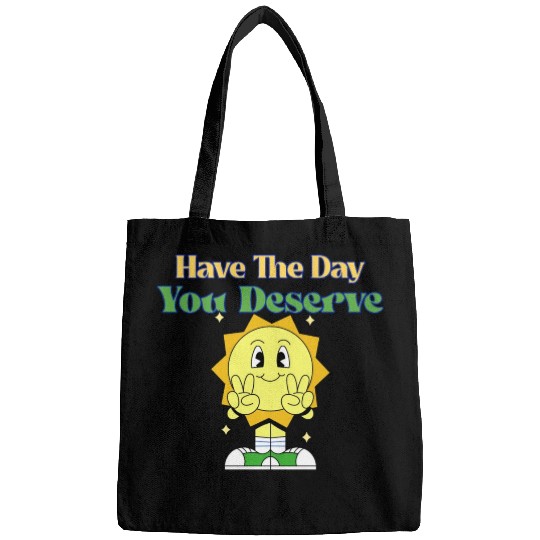 Have The Day You Deserve, sunny, motivational quot Bags
