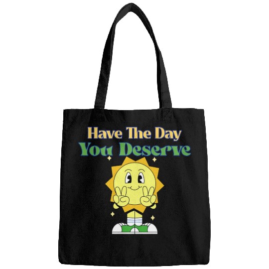 Have The Day You Deserve, sunny, motivational quot Bags