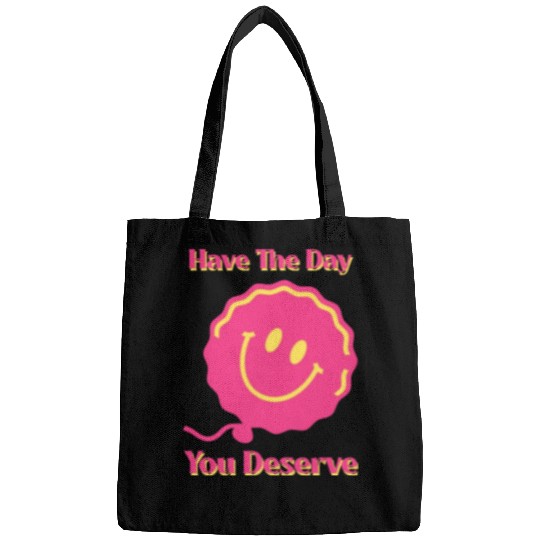 Have The Day You Deserve, pink smile face, balloon Bags