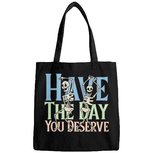 Have The Day You Deserve, dancing skull, sarcastic Bags