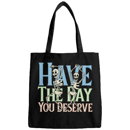 Have The Day You Deserve, dancing skull, sarcastic Bags