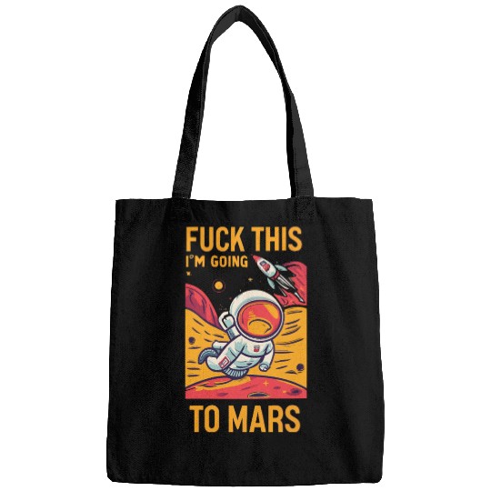 Funny Saying Fuck This I`m Going To Mars Bags