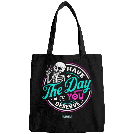 Have The Day You Deserve Bags