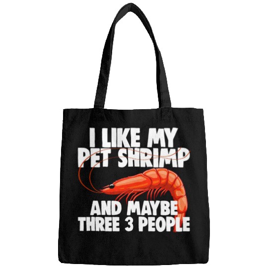 I Like My Pet Shrimp And Maybe Three 3 People Bags