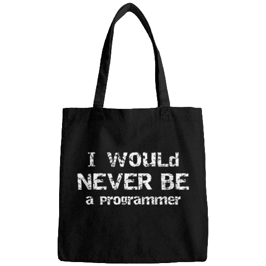 I Would Never Be Programmer Gift for Programmer Bags