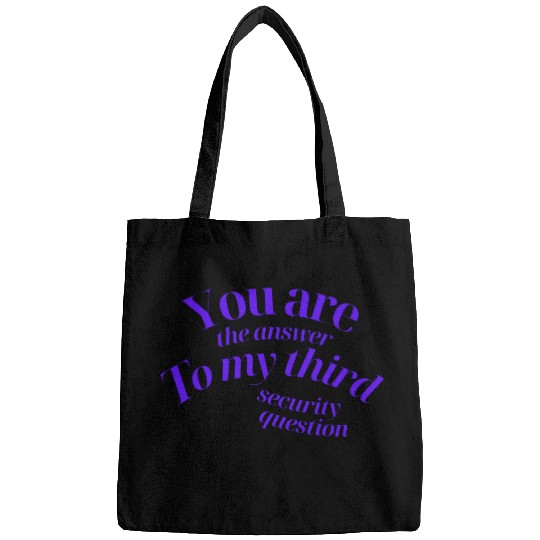 You Are The Answer To My Third Security Question Bags
