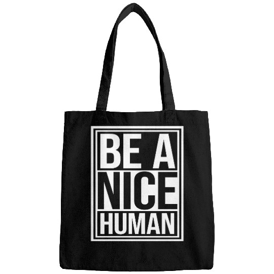Be A Nice Human Motivate Good Kindness Quote Bags