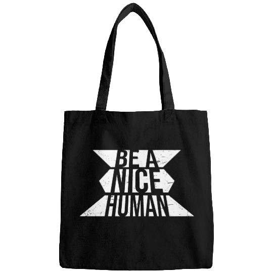 Be A Nice Human Motivate Good Kindness Quote Bags