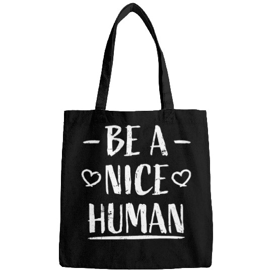 Be A Nice Human Motivate Good Kindness Quote Bags