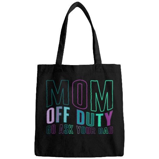 Mother Bags, Mom Off Duty Go Ask Your Dad Bags,