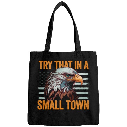 Try That In A Small Town American Flag Eagle Bags