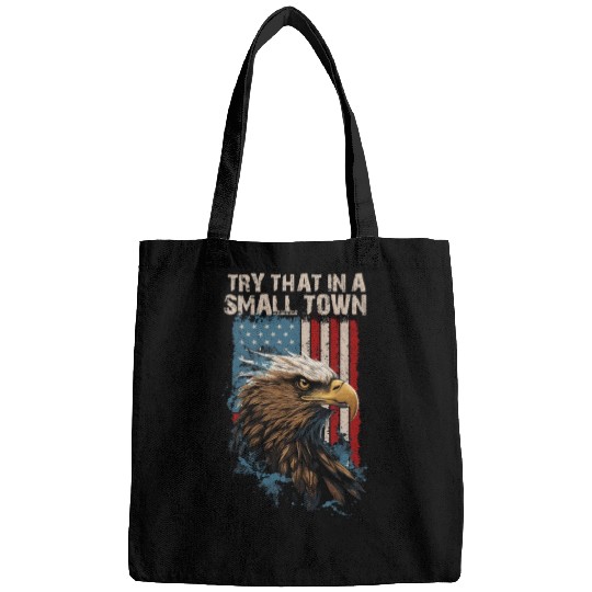 Try That In A Small Town American Flag Eagle Bags