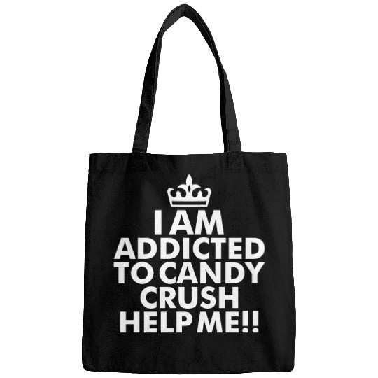 I m addicted to candy crush help me Bags