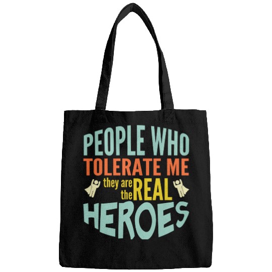 People Tolerate Me Are The Real Heroes Bags