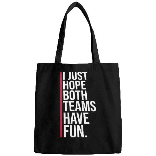 I Just Hope Both Teams Have Fun Funny Sport Saying Bags