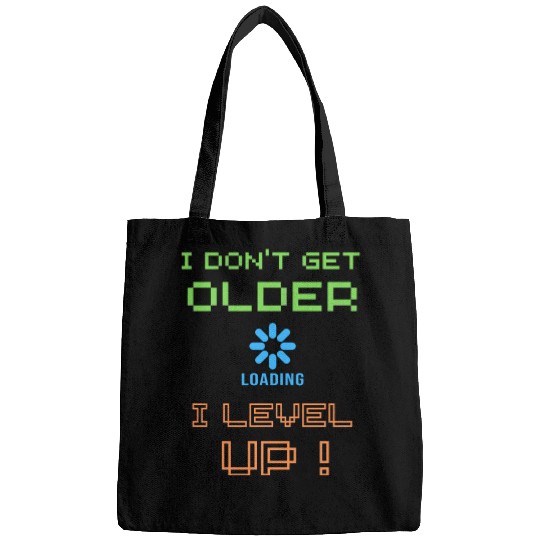 I don't get older i level up Bags
