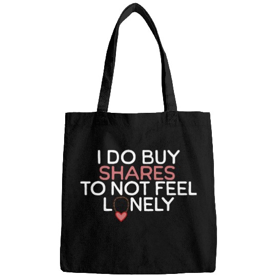 I Do Buy Shares to Not Feel Lonely Bags