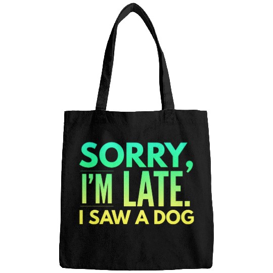 Sorry I'm Late I Saw A Dog Cute Puppy Pet Lover Bags