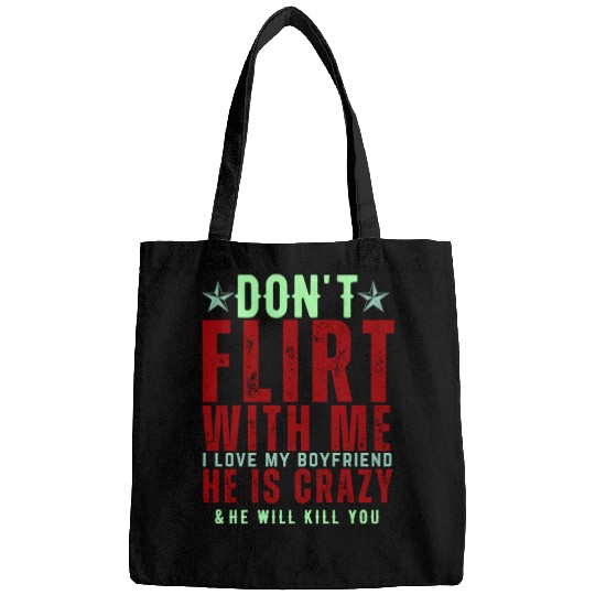 Dont Flirt With Me I Love My Boyfriend He Is Crazy Bags