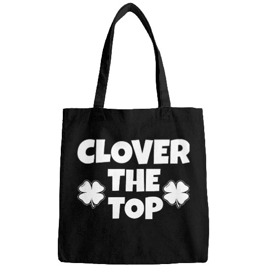 Clover the top, funny St Patricks day, shamrock Bags