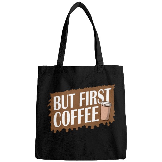 But First Coffee Funny Addicted Caffeine Lover Bags