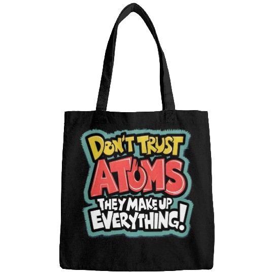 "Atoms Make Up Everything" Funny Science Bags