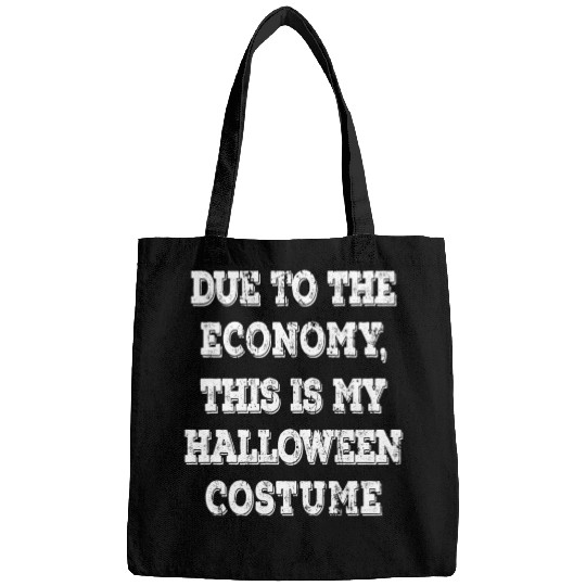 Due To The Economy This Is My Halloween Costume Bags