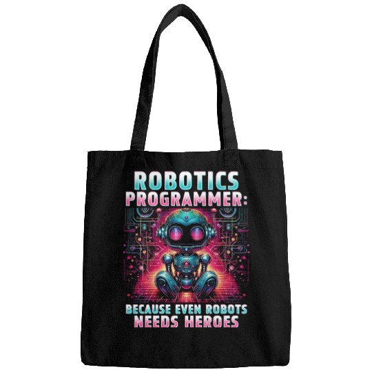 Robotics Engineer Because Even Robots Needs Heroes Bags