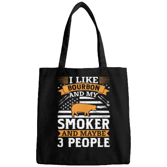 i like Bourbon and my smoker and maybe 3 people Bags