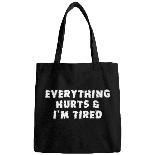 Funny Sarcastic Im Everything Hurts Bags