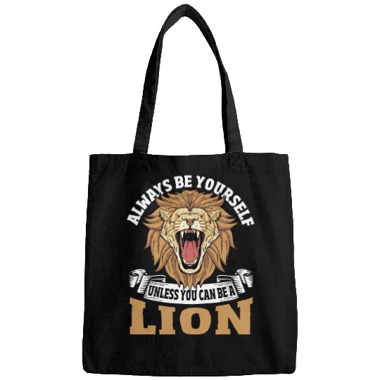 Always Be Yourself Unless You Can Be a Lion Bags
