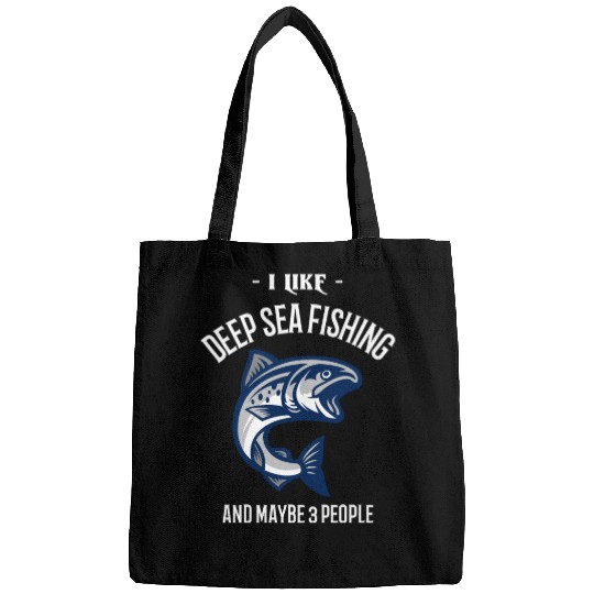 I Like Deep Sea Fishing And Maybe 3 People Bags