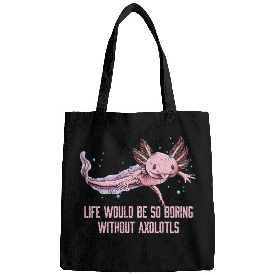 Life So Boring Without Axolotls Funny Salamander H Bags