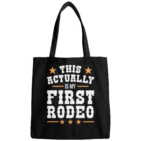This Actually Is My First Rodeo Bags