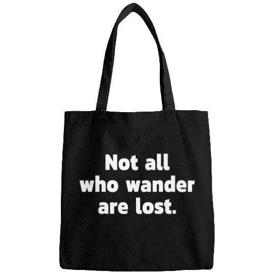 Not all who wander are lost. Bags