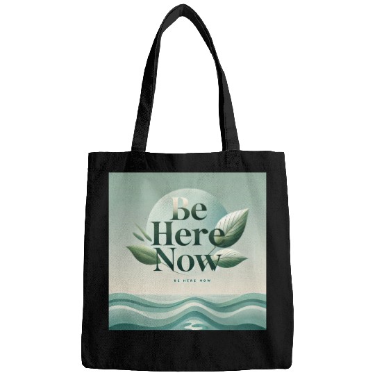 "Be Here Now - Mindful Living" Bags