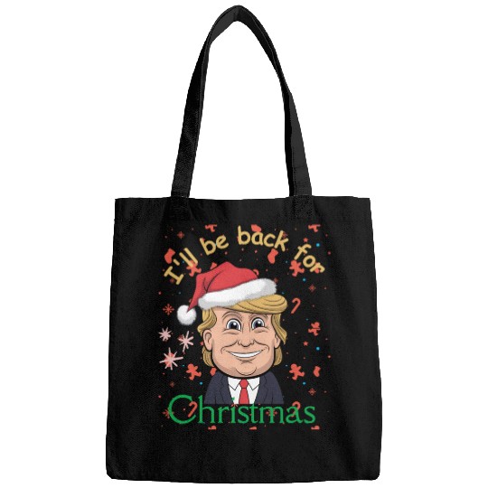 I'll be back for Christmas , trump for president Bags