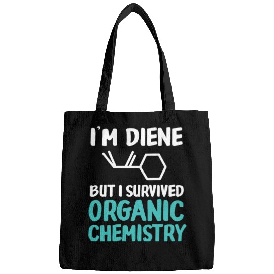 I'm Diene But I Survived Funny Organic Chemistry Bags