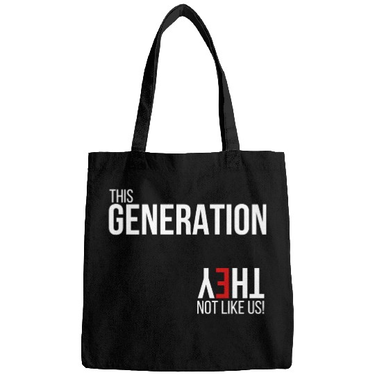 This generation, they not like us Bags