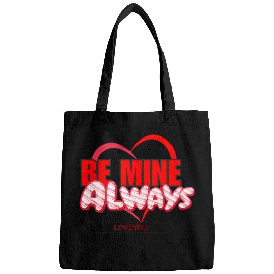 Happy Valentine’s Day Be Mine Always Bags