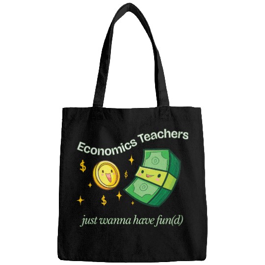 Economics Teachers Just Want To Have Fun(d) Bags
